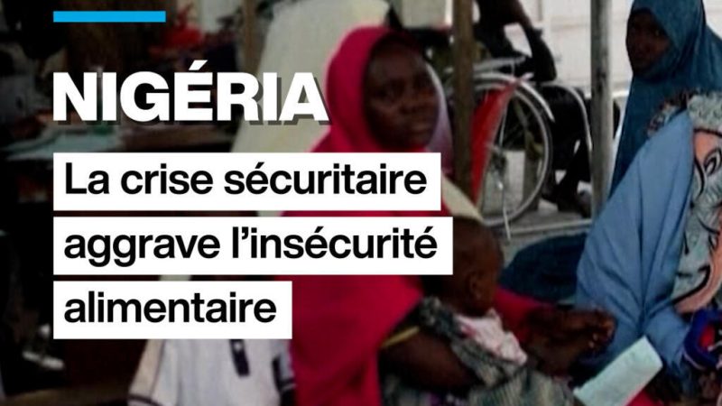 Au Nigéria, la crise sécuritaire aggrave l&rsquo;insécurité alimentaire