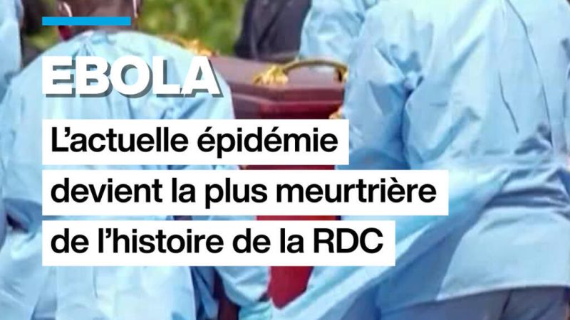 Ebola en RDC : l&rsquo;actuelle épidémie devient la plus meurtrière de l&rsquo;histoire du pays