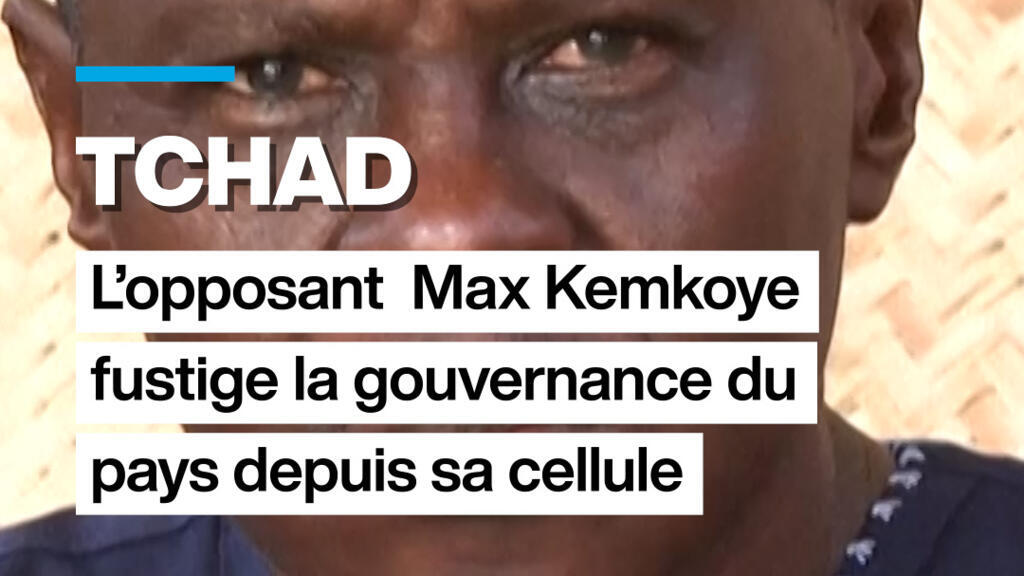 Tchad : l&rsquo;opposant Max Kemkoye fustige la gouvernance du pays depuis sa cellule