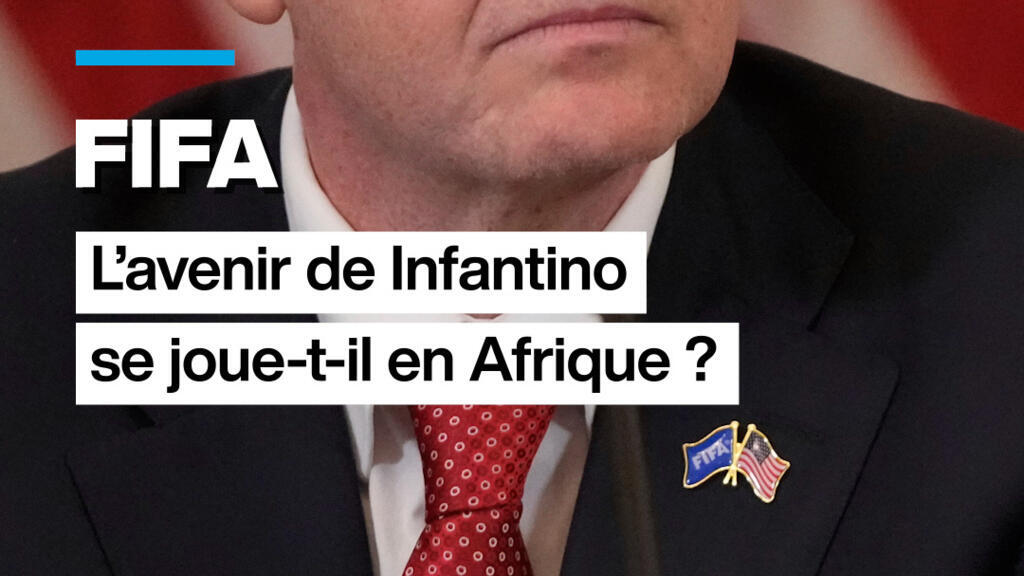 FIFA L&rsquo;avenir de Infantino se joue-t-il en Afrique ?