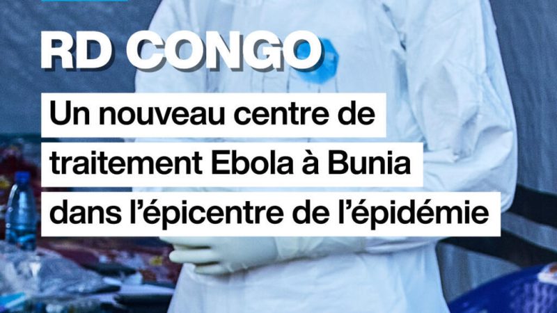 RD Congo : un nouveau centre de traitement Ebola à Bunia dans l&rsquo;épicentre de l&rsquo;épidémie