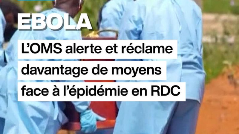 Ebola : l&rsquo;OMS alerte et réclame davantage de moyens face à l&rsquo;épidémie en RDC