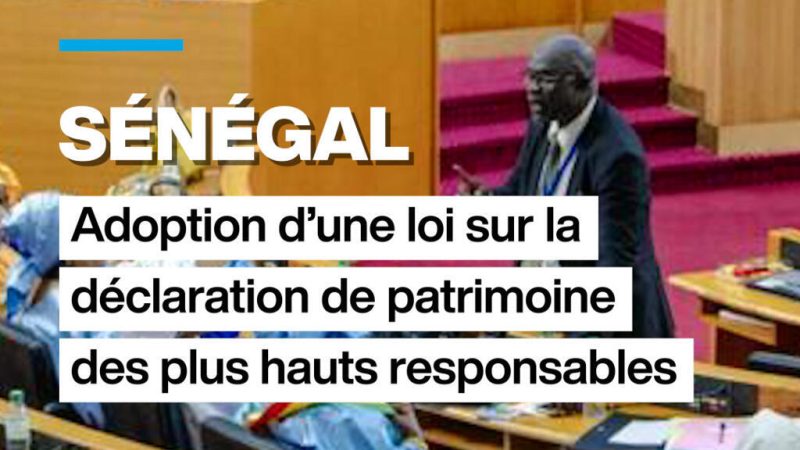 Sénégal : adoption d&rsquo;une loi sur la déclaration de patrimoine des plus hauts responsables