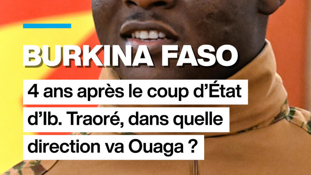 Où va le Burkina Faso 4 ans après le coup d&rsquo;État d&rsquo;Ibrahim Traoré ?