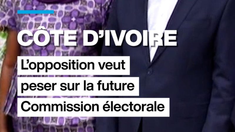 Côte d&rsquo;Ivoire : l&rsquo;opposition veut peser sur la nouvelle Commission électorale
