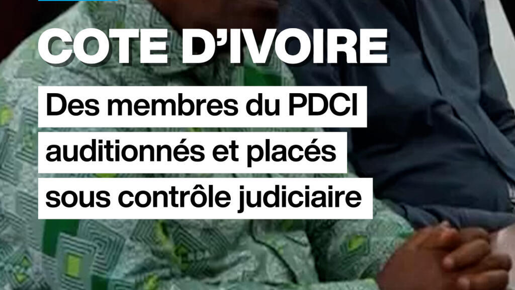 Côte d&rsquo;Ivoire : des membre du PDCI auditionnés et placés sous contrôle judiciaire
