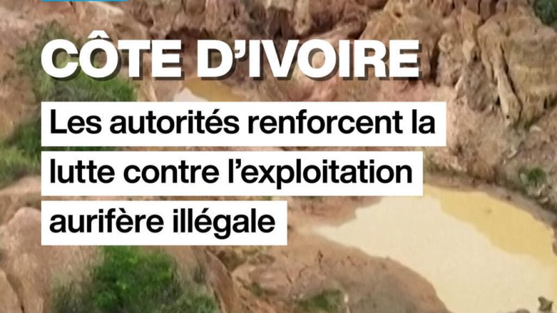 Côte d&rsquo;Ivoire : la lutte contre l&rsquo;orpaillage illégal s&rsquo;intensifie