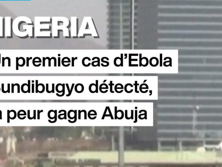 Nigeria : un premier cas d&rsquo;Ebola Bundibugyo détecté, la peur gagne Abuja